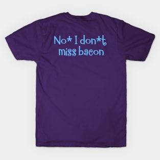 No, I don`t miss bacon T-Shirt